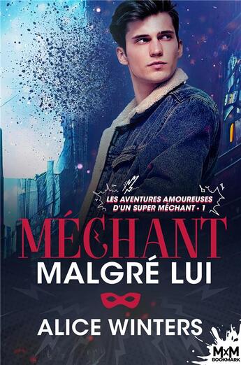 Couverture du livre « Les aventures amoureuses d'un super méchant Tome 1 : méchant malgré lui » de Alice Winters aux éditions Mxm Bookmark