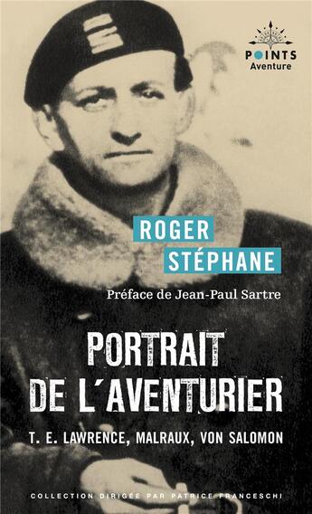 Couverture du livre « Portrait de l'aventurier : T.E. Lawrence, Malraux, Von Salomon » de Roger Stephane aux éditions Points