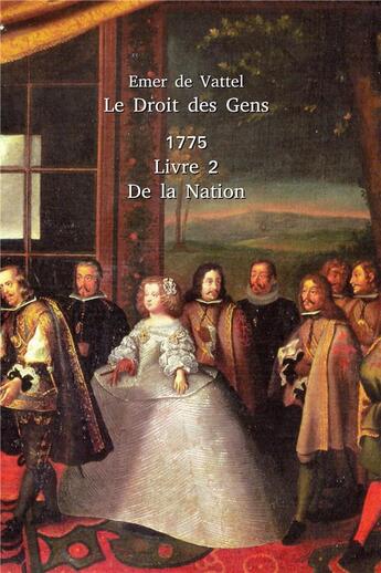 Couverture du livre « Le droit des gens livre 2 ; des nations » de Emer De Vattel aux éditions Liberlog