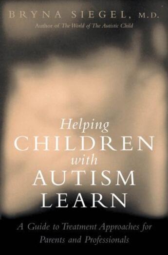 Couverture du livre « Helping Children with Autism Learn: Treatment Approaches for Parents a » de Siegel Bryna aux éditions Oxford University Press Usa