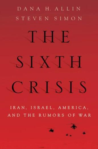 Couverture du livre « The Sixth Crisis: Iran, Israel, America, and the Rumors of War » de Simon Steven aux éditions Oxford University Press Usa