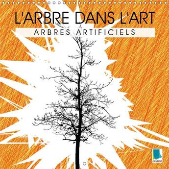 Couverture du livre « L arbre dans l art arbres artificiels calendrier mural 2018 - arbres articiels sur fonds sur » de Calvendo aux éditions Calvendo