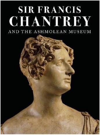 Couverture du livre « Sir francis chantrey and the ashmolean museum » de Sullivan Greg aux éditions Ashmolean