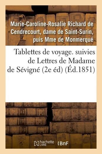 Couverture du livre « Tablettes de voyage. suivies de Lettres de Madame de Sévigné (2e éd) (Éd.1851) » de Monmerqué, Marie-Caroline-Rosalie Richard De Cendrecourt, Dame De Saint-Surin, Puis Mme De aux éditions Hachette Bnf