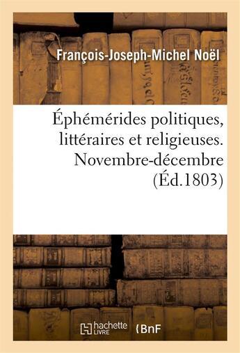 Couverture du livre « Ephemerides politiques, litteraires et religieuses. novembre-decembre » de Noel/Planche aux éditions Hachette Bnf