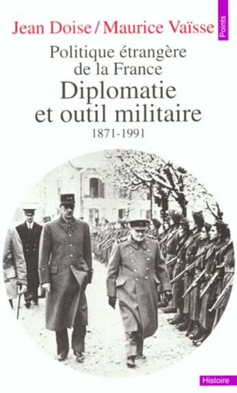 Couverture du livre « Politique etrangere de la france. diplomatie et outil militaire (1871-1991) » de Doise/Vaisse aux éditions Points