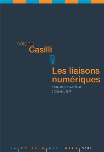 Couverture du livre « Les liaisons numériques ; vers une nouvelle sociabilité ? » de Antonio A. Casilli aux éditions Seuil