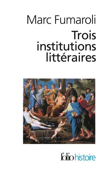Couverture du livre « Trois institutions littéraires » de Marc Fumaroli aux éditions Folio