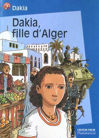 Couverture du livre « Dakia, fille d'alger - - emotion garantie, temoignage, junior des 11/12ans » de Dakia aux éditions Pere Castor