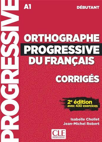 Couverture du livre « Orthographe progressive du français ; FLE ; A1 ; débutant (2e édition) » de Jean-Michel Robert et Isabelle Chollet aux éditions Cle International