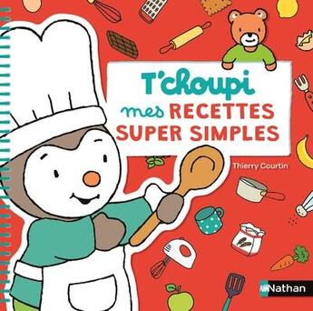 Couverture du livre « T'choupi ; mes recettes super simples » de Thierry Courtin aux éditions Nathan