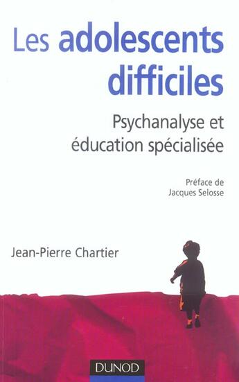 Couverture du livre « Les adolescents difficiles ; psychanalyse et education specialisee » de Jean-Pierre Chartier aux éditions Dunod