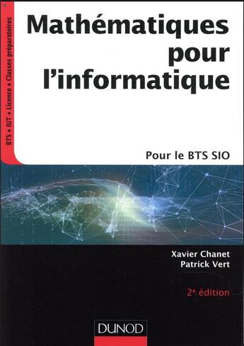 Couverture du livre « Mathématiques pour l'informatique ; pour le BTS sio (2e édition) » de Xavier Chanet aux éditions Dunod