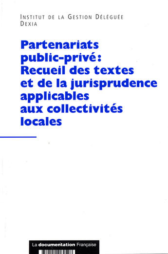 Couverture du livre « Partenariats public-privé : recueil des textes et de la jurisprudence applicables aux collectivités locales » de  aux éditions Documentation Francaise