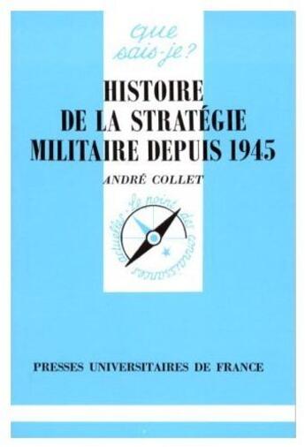 Couverture du livre « Histoire de la stratégie militaire depuis 1945 » de Collet A. aux éditions Que Sais-je ?