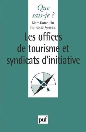 Couverture du livre « Les offices de tourisme etsyndicats d'initiative » de Marc Dumoulin et Francoise Kergreis aux éditions Que Sais-je ?