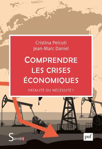 Couverture du livre « Comprendre les crises économiques : fatalité ou nécessité ? » de Jean-Marc Daniel et Cristina Peicuti aux éditions Puf