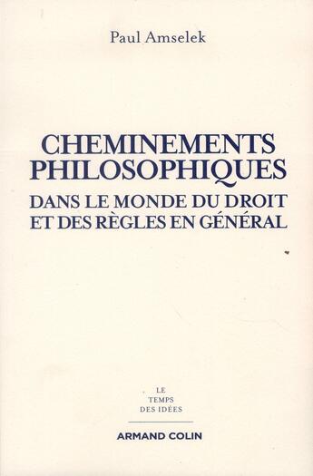 Couverture du livre « Cheminements philosophiques - dans le monde du droit et des regles en general » de Amselek Paul aux éditions Armand Colin