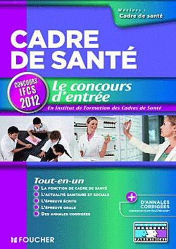 Couverture du livre « Cadre de santé ; le concours d'entrée ; concours IFCS (édition 2012) » de Sylvie Pierre aux éditions Foucher