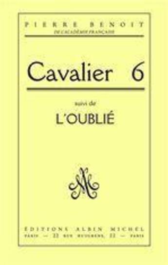 Couverture du livre « Cavalier 6 ; l'oublié » de Pierre Benoit aux éditions Albin Michel