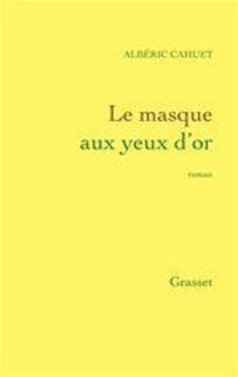 Couverture du livre « Le masque aux yeux d'or » de Alberic Cahuet aux éditions Grasset