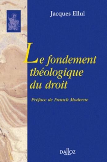 Couverture du livre « Le fondement théologique du droit - Réimpression de l'édition de 1946 » de Jacques Ellul aux éditions Dalloz