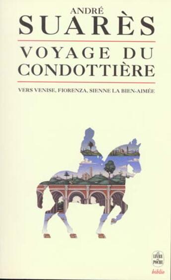 Couverture du livre « Le voyage du condottiere - vers venise, fiorenza, sienne la bien-aimee » de André Suarès aux éditions Le Livre De Poche