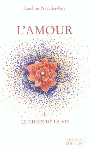 Couverture du livre « L'Amour : Ou le choix de la vie » de Fanchon Pradalier-Roy aux éditions Rocher
