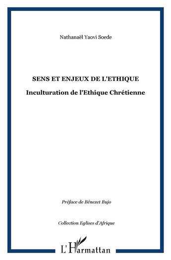 Couverture du livre « Sens et enjeux de l'éthique ; inculturation de l'éthique chrétienne » de Nathanael Soede aux éditions L'harmattan