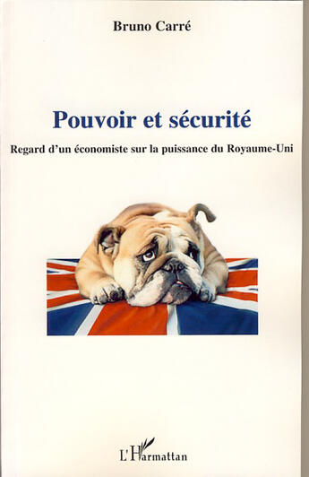 Couverture du livre « Pouvoir et sécurité ; regard d'un économiste sur la puissance du Royaume-Uni » de Bruno Carre aux éditions L'harmattan