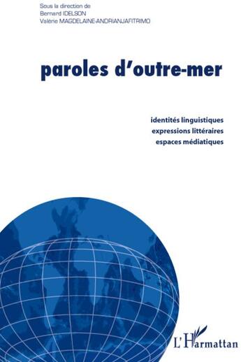 Couverture du livre « Paroles d'outre-mer ; identités linguistiques, expressions littéraires, espaces médiatiques » de Bernard Idelson et Valerie Magdelaine-Andrianjafitrimo aux éditions L'harmattan