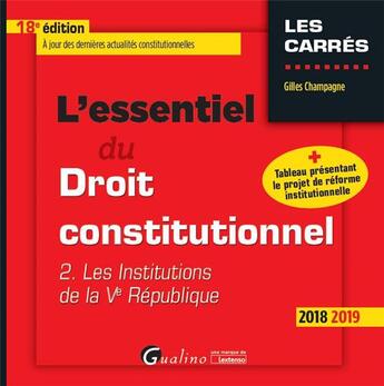 Couverture du livre « L'essentiel du droit constitutionnel t.2 ; les institutions de la Ve République (édition 2018/2019) » de Gilles Champagne aux éditions Gualino