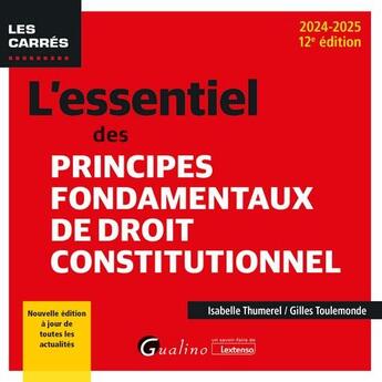 Couverture du livre « L'essentiel des principes fondamentaux de droit constitutionnel : Nouvelle édition à jour de toutes les actualités (édition 2024/2025) » de Gilles Toulemonde et Gilles Thumerel aux éditions Gualino