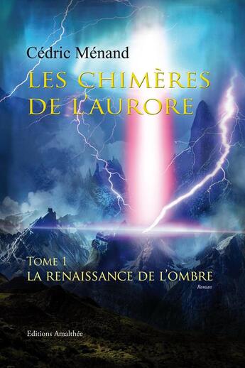 Couverture du livre « Les chimères de l'aurore t.1 ; la renaissance de l'ombre » de Cedric Menand aux éditions Amalthee