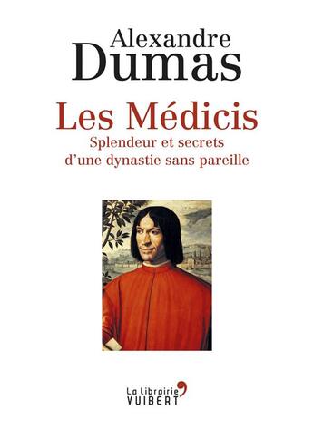 Couverture du livre « Les Médicis ; splendeur et secrets d'une dynastie sans pareille » de Alexandre Dumas aux éditions Vuibert