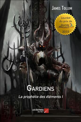 Couverture du livre « La prophétie des éléments t.1 ; gardiens » de James Tollum aux éditions Editions Du Net