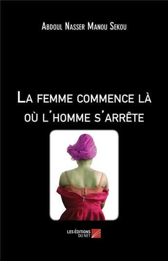 Couverture du livre « La femme commence là où l'homme s'arrête » de Manou Sekou Abdoul Nasser aux éditions Editions Du Net