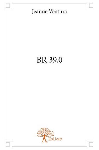 Couverture du livre « BR 39.0 » de Jeanne Ventura aux éditions Edilivre