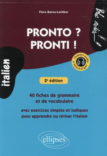 Couverture du livre « Pronto ? pronti ! 40 fiches de grammaire et de vocabulaire avec exercices simples et ludiques pour a » de Flora Barou-Lachkar aux éditions Ellipses