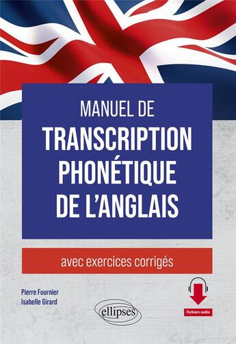 Couverture du livre « Manuel de transcription phonétique de l'anglais : avec exercices corrigés » de Pierre Fournier et Isabelle Girard aux éditions Ellipses