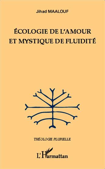 Couverture du livre « Écologie de l'amour et mystique de fluidité » de Jihad Maalouf aux éditions L'harmattan