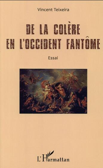 Couverture du livre « De la colère en l'occident fantôme » de Vincent Teixeira aux éditions L'harmattan