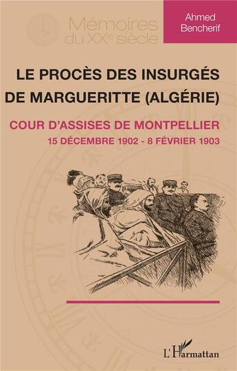 Couverture du livre « Le procès des insurgés de Marguerite (Algérie) ; cour d'assises de Montpellier, 15 décembre 1902 - 8 février 1903 » de Ahmed Bencherif aux éditions L'harmattan