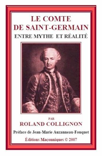 Couverture du livre « Le comte de Saint-Germain ; entre mythe et réalité » de Rolland Collignon aux éditions Editions Maconniques