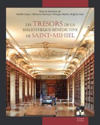 Couverture du livre « Les trésors de la bibliothèque bénédictine de Saint-Mihiel » de Noelle Cazin et Fabienne Henryot et Brigitte Vast et Philippe Martin aux éditions Gerard Louis