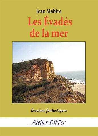 Couverture du livre « Les Évadés de la mer : Évasions fantastiques » de Jean Mabire aux éditions Atelier Fol'fer