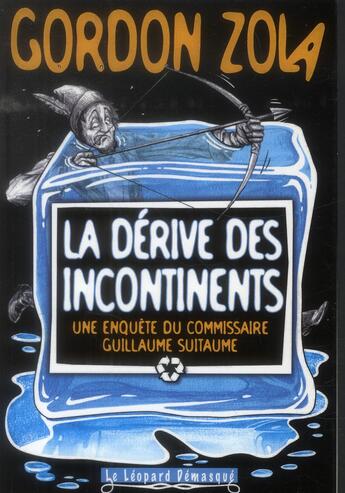 Couverture du livre « La dérive des incontinents ; une enquête du commissaire Guillaume Suitaume » de Gordon Zola aux éditions Le Leopard Demasque