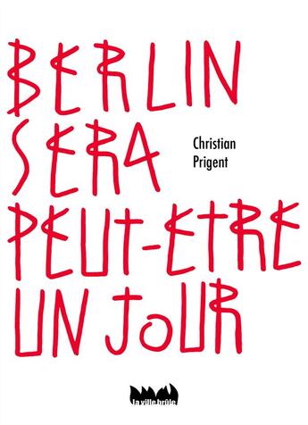 Couverture du livre « Berlin sera peut-etre un jour » de Christian Prigent aux éditions La Ville Brule