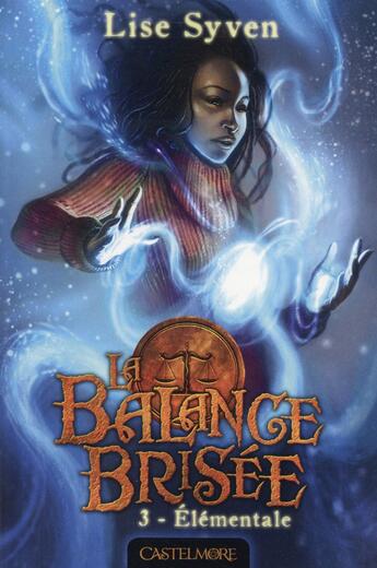 Couverture du livre « La balance brisée Tome 3 : élémentale » de Lise Syven aux éditions Castelmore