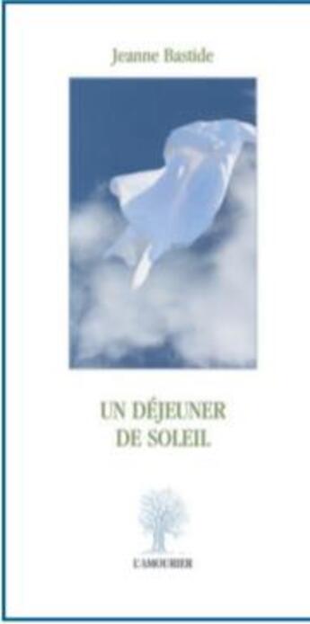 Couverture du livre « Un déjeuner de soleil » de Jeanne Bastide aux éditions L'amourier